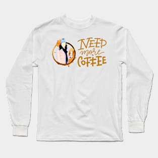 Need More Coffee - Gilmore Long Sleeve T-Shirt